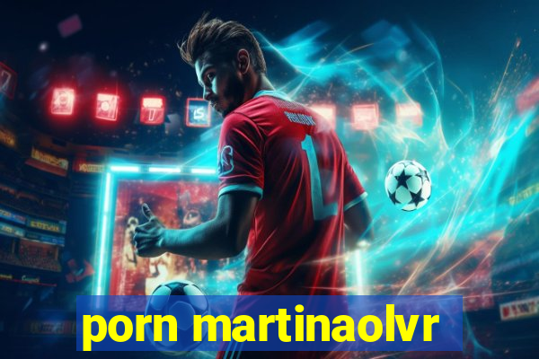 porn martinaolvr